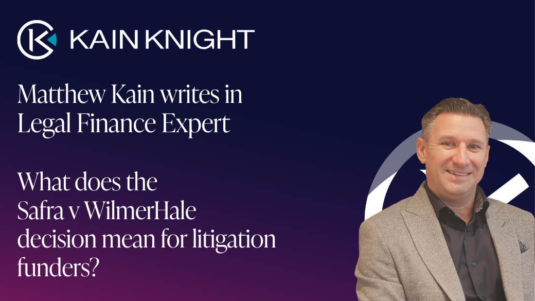 Matthew Kain writes in Legal Finance Expert about what the Safra v WilmerHale decision means for litigation funders